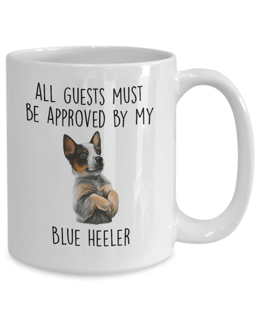 Funny All Guests Must Be Approved by My Blue Heeler Dog Ceramic Coffee Mug