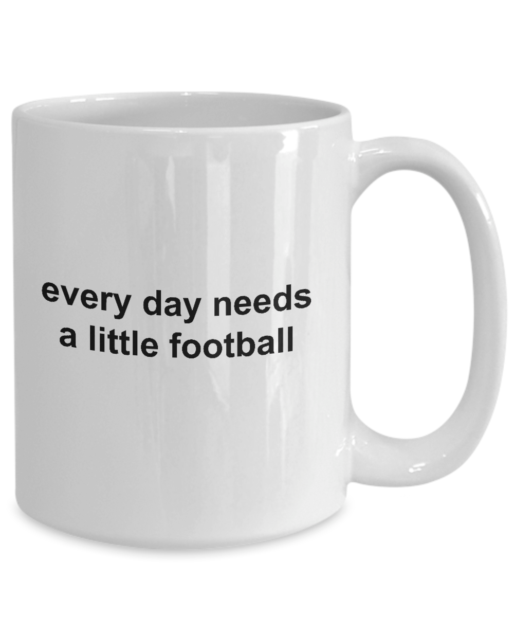 Everday Needs a Little Football Sports Fan Funny Novelty Coffee Mug