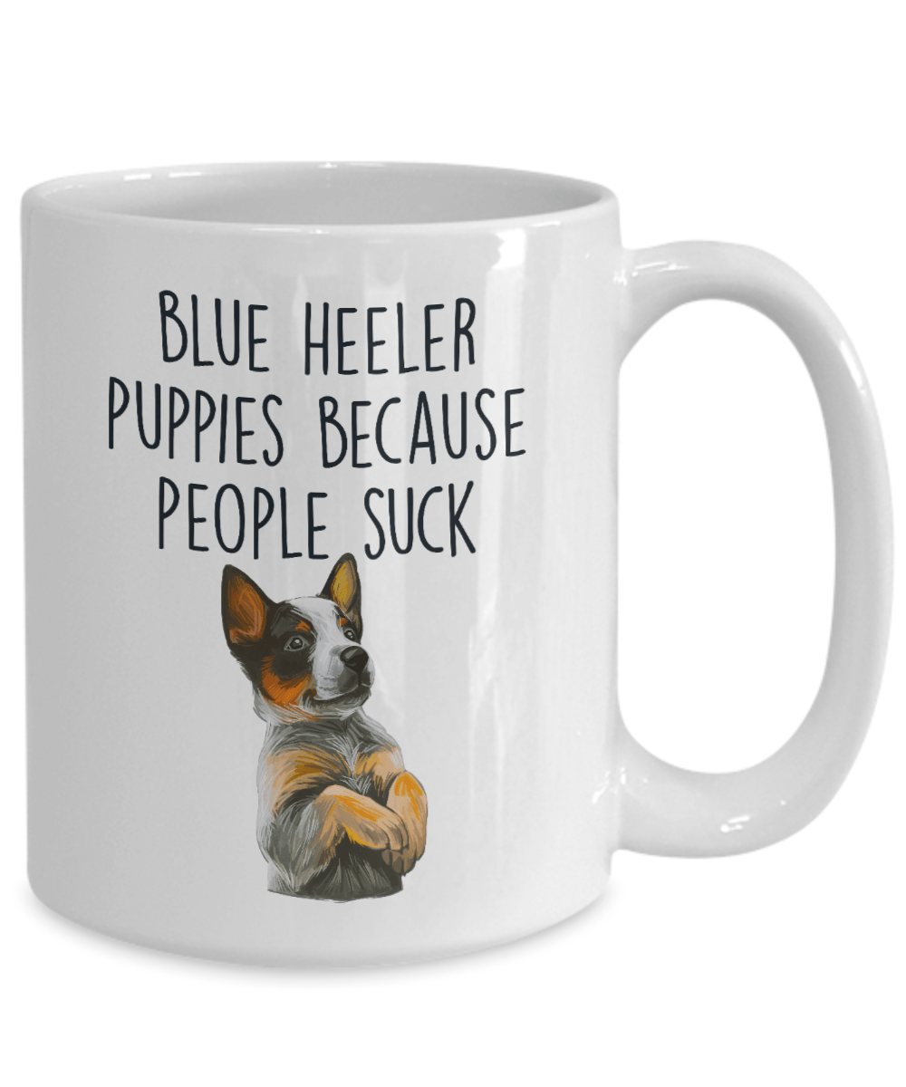 Blue Heeler Puppies Because People Suck Funny Ceramic Coffee Mug