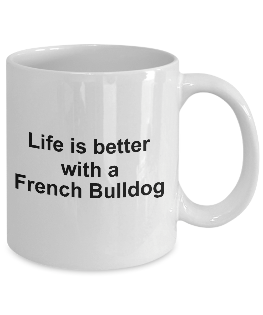 French Bulldog Dog Owner Lover Funny Gift Life is Better White Ceramic Coffee Mug