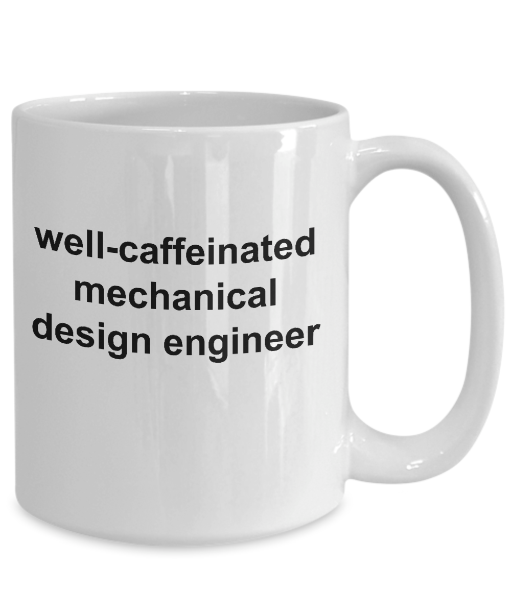 Mechanical Design Engineer Coffee Mug Makes a Great Funny Sarcastic Gift