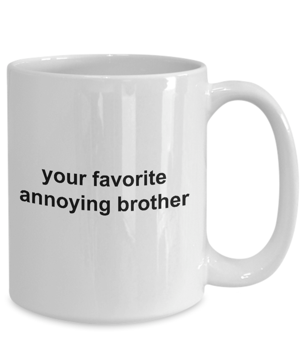 Your Favorite Annoying Brother Funny Coffee Mug