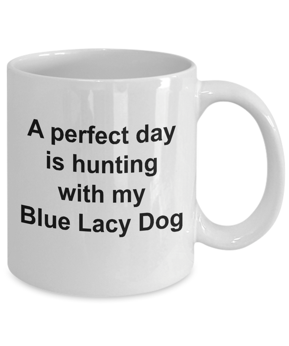 Blue Lacy Dog Gift Perfect Day is Hunting White Ceramic Coffee Mug