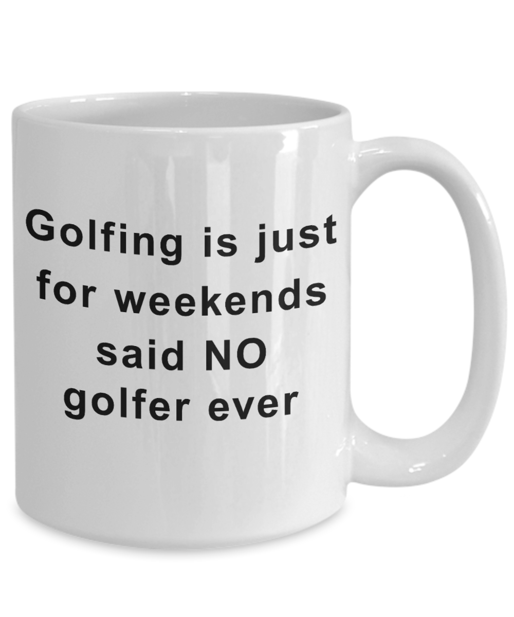 Golfing is just for weekends funny coffee mug