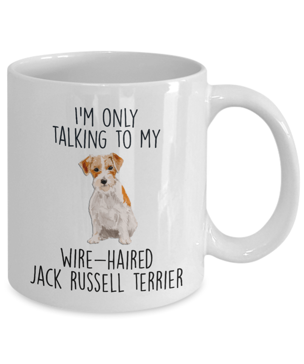 Funny Custom Dog Coffee Mug - I'm Only Talking to My Wire-haired Jack Russell Terrier