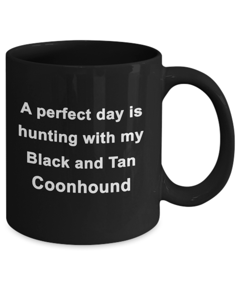 Hunter Gift - Perfect Day is Hunting with my Black and Tan Coonhound Black Coffee Mug