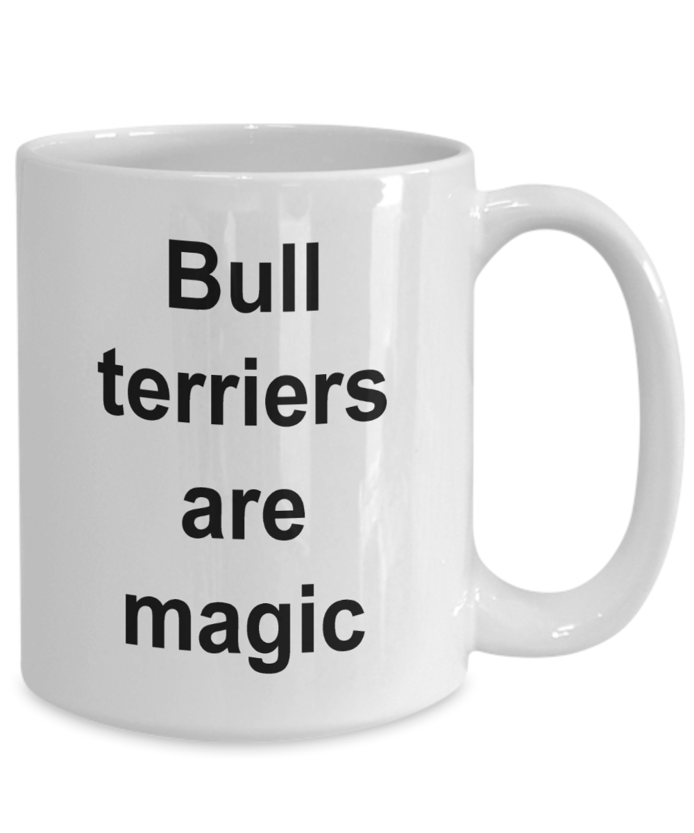 Bull Terrier Mug - Bull Terriers are Magic Funny Coffee Cup