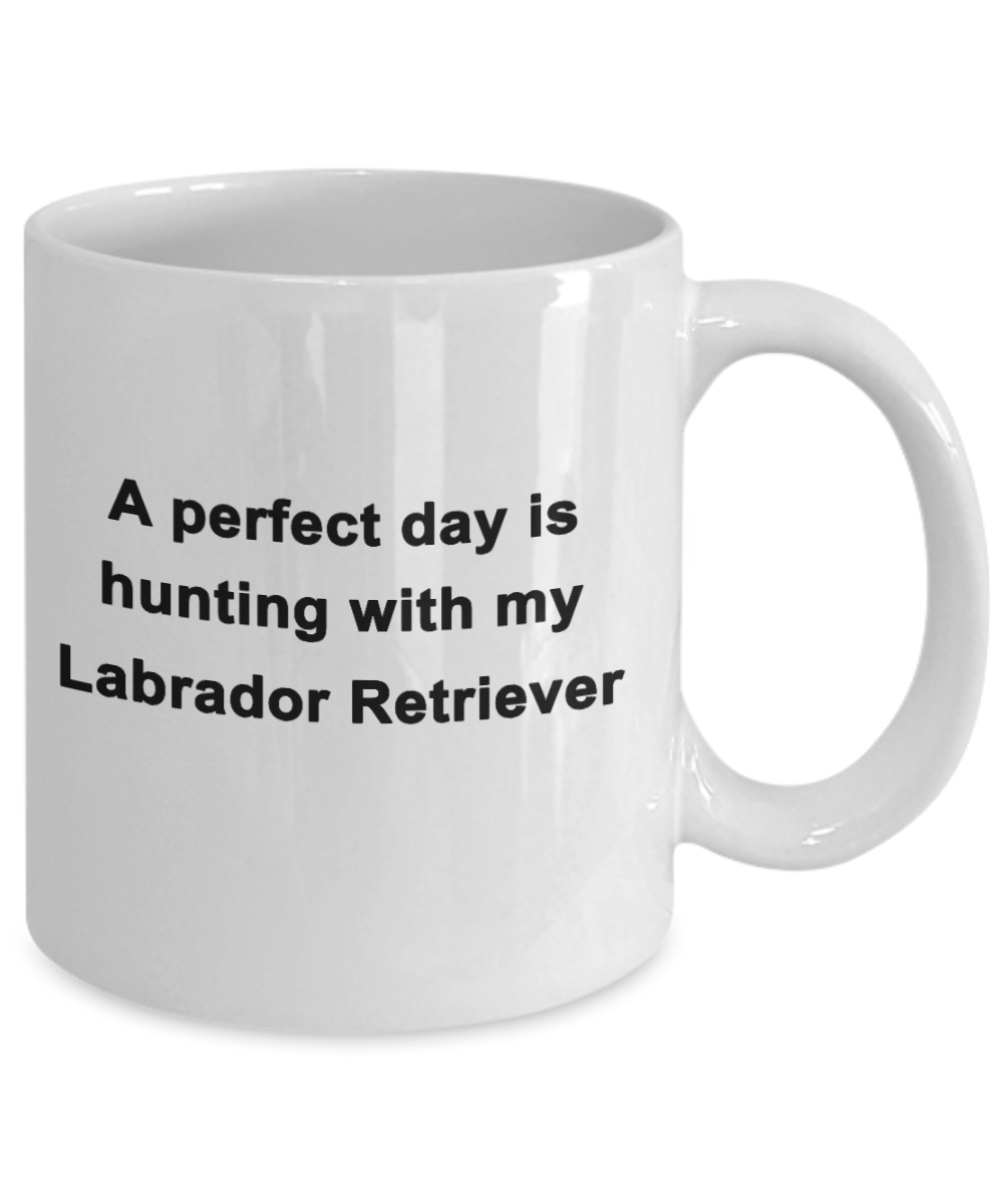 Hunter Mug Gift A Perfect Day is Hunting With My Labrador Retriever