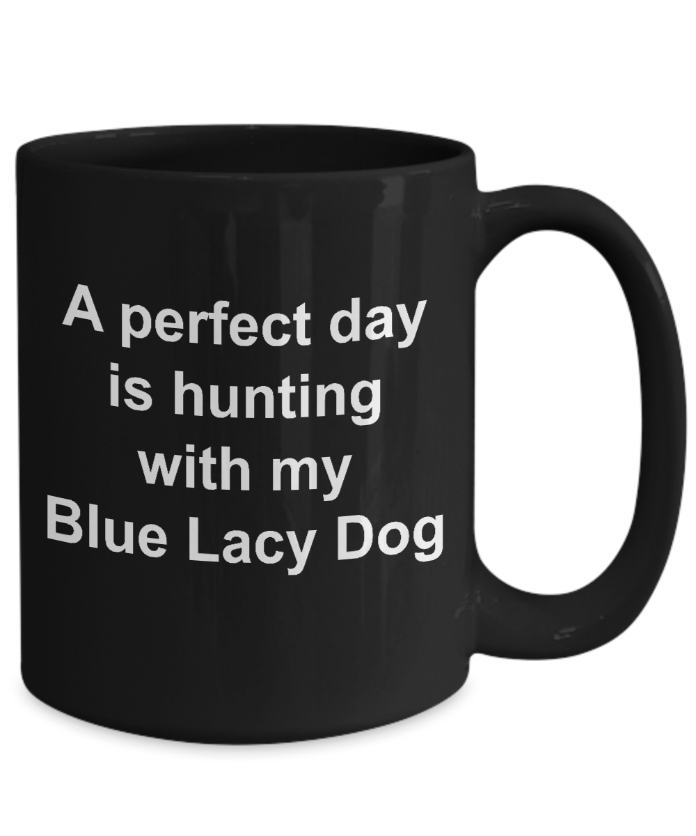 Blue Lacy Dog Gift Perfect Day is Hunting Black Ceramic Coffee Mug