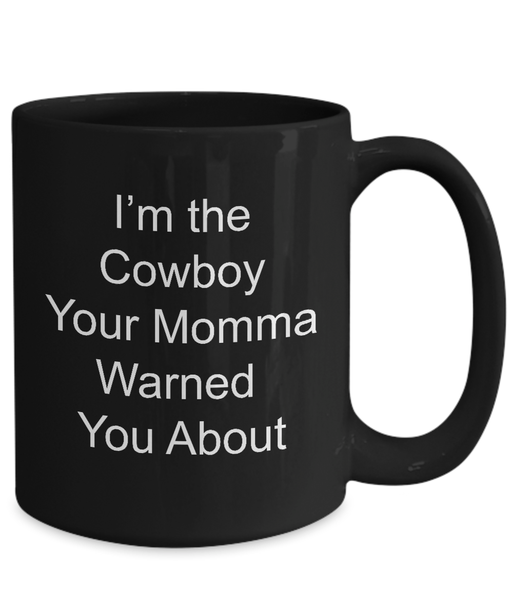 Cowboy Gift I'm the Cowboy Your Momma Warned You About Coffee Mug