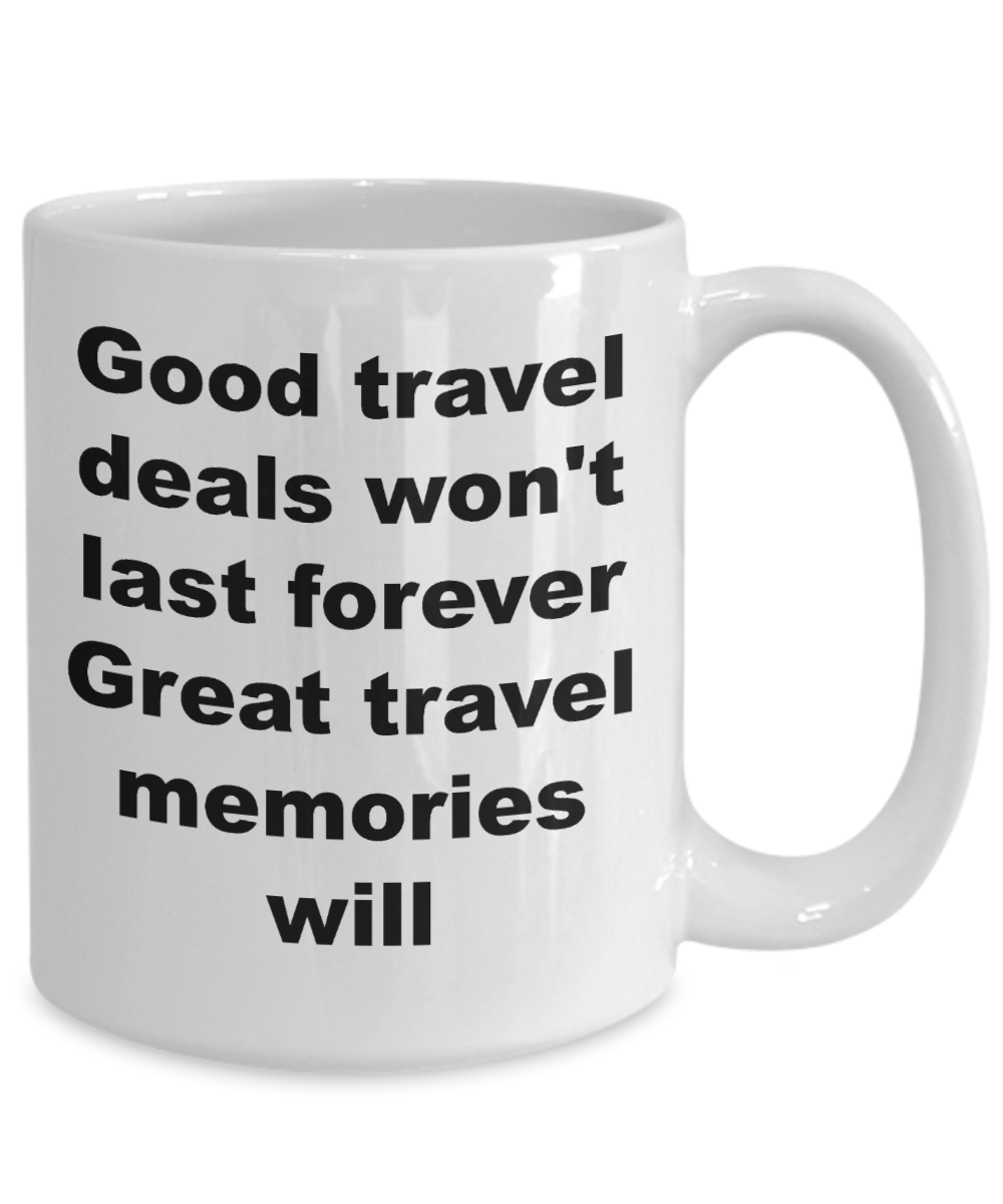 Travel Agent Gift - Good travel deals won't last forever Great travel memories will funny coffee mug
