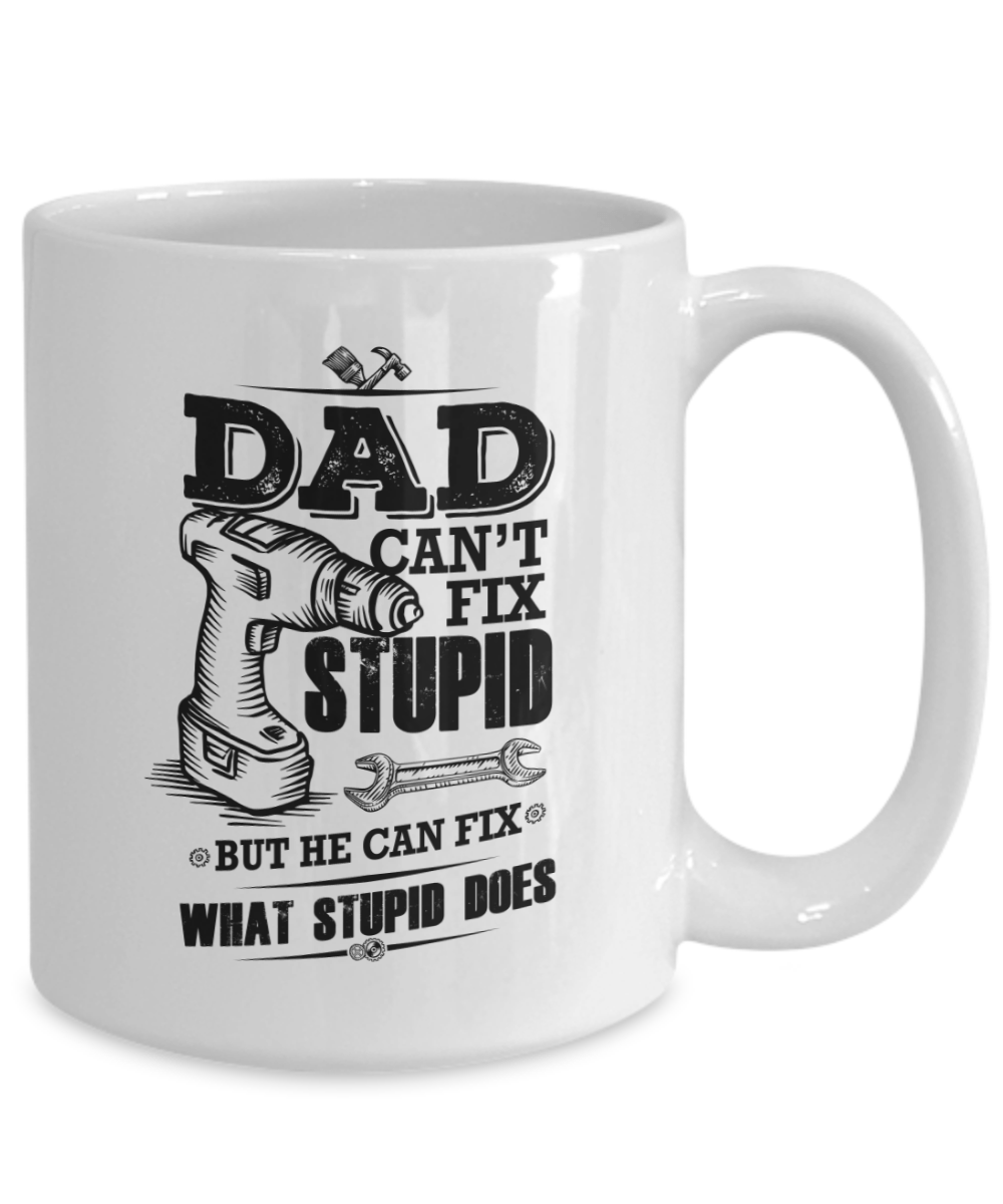 Funny Dad Coffee Mug - Dad Can't Fix Stupid