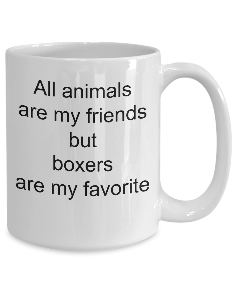 Boxer Dog Lover Mug - All Animals are my friends but boxers are my favorite
