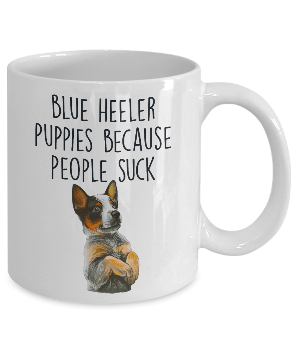 Blue Heeler Puppies Because People Suck Funny Ceramic Coffee Mug