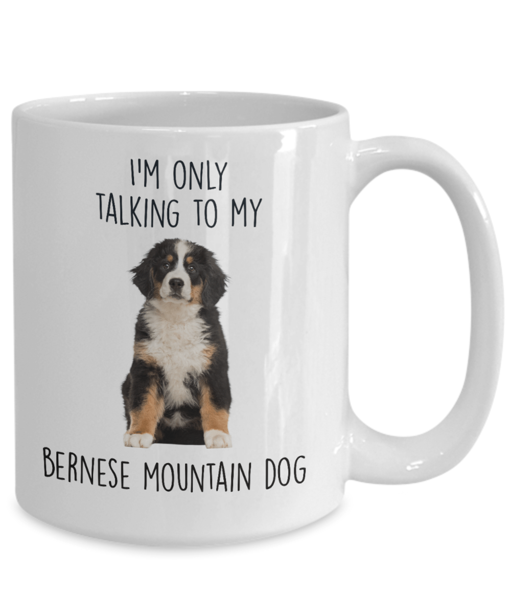 Funny Bernese Mountain Dog Custom Coffee Mug - I'm only talking to my dog