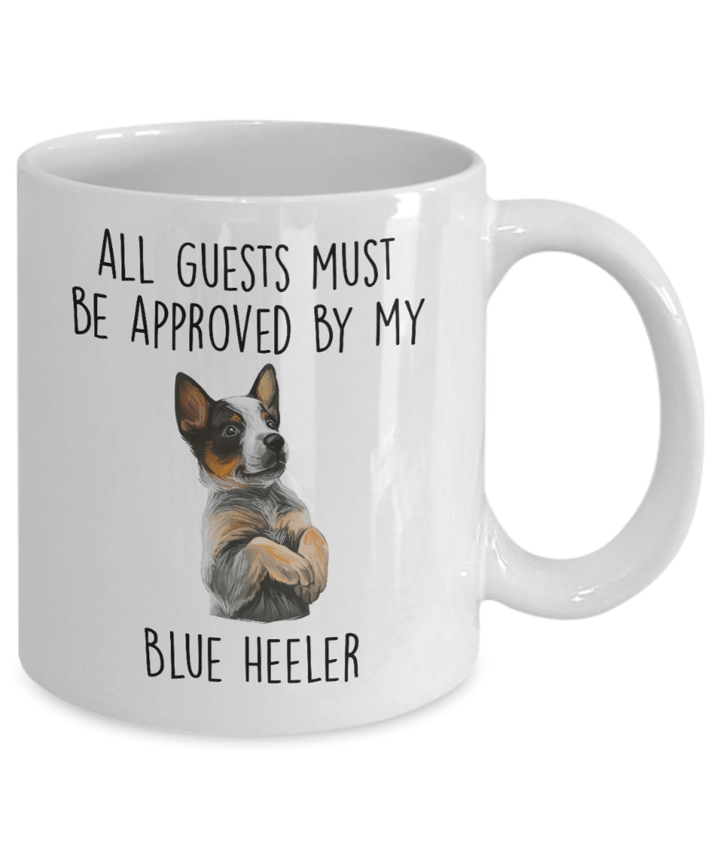 Funny All Guests Must Be Approved by My Blue Heeler Dog Ceramic Coffee Mug