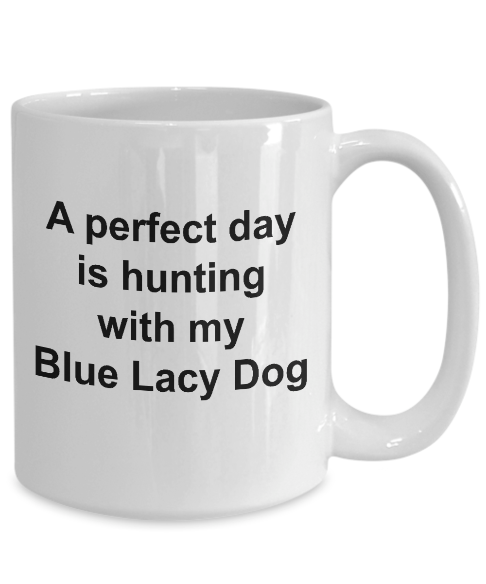 Blue Lacy Dog Gift Perfect Day is Hunting White Ceramic Coffee Mug