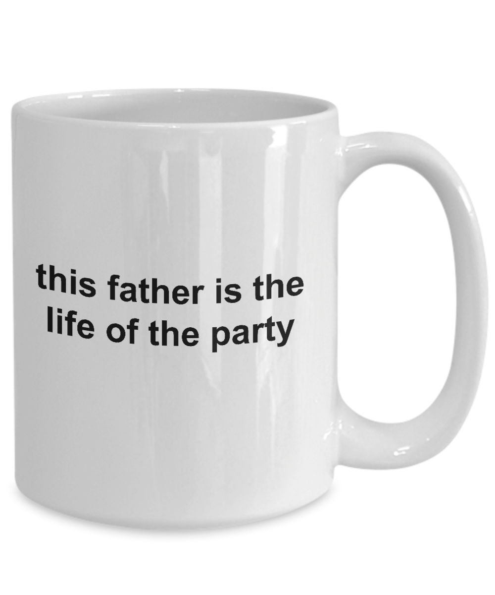 This Father is the Life of the Party Funny Ceramic Mug Makes a Great Gift for Dad on Father's Day