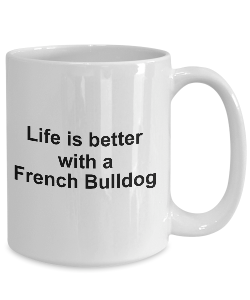 French Bulldog Dog Owner Lover Funny Gift Life is Better White Ceramic Coffee Mug