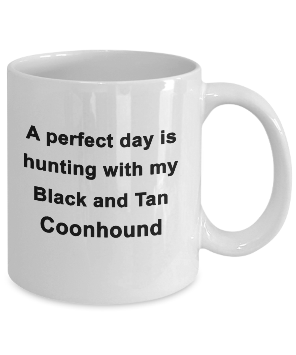 Hunter Gift - Perfect Day is Hunting with my Black and Tan Coonhound Coffee Mug