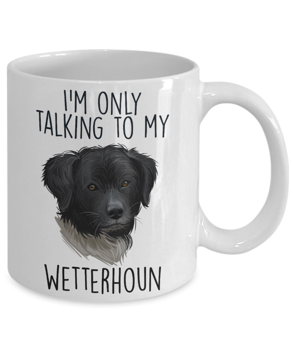 Wetterhoun Dog Custom Ceramic Coffee Mug I'm only Talking to my Wetterhoun Dog