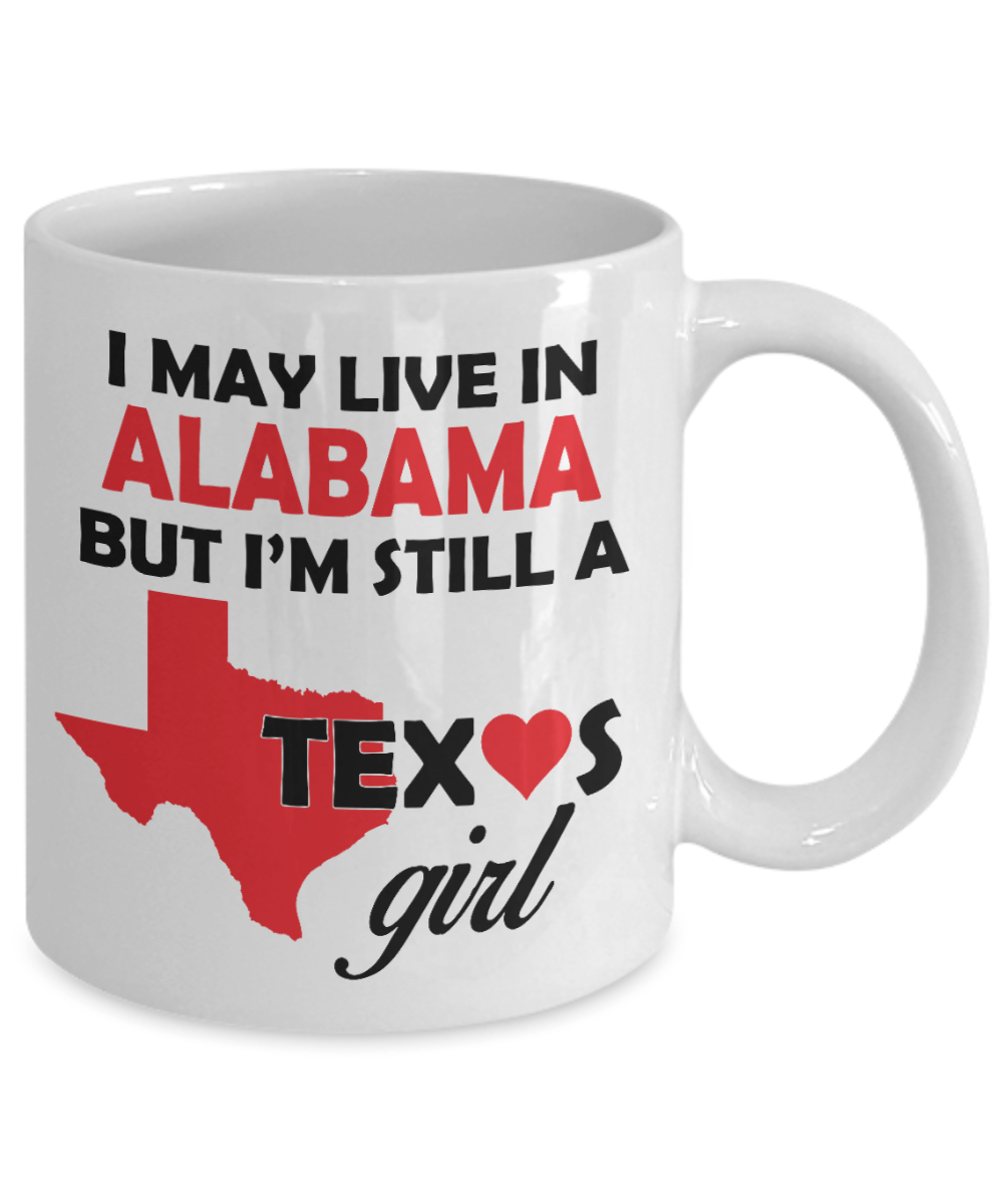 Texas Girl Coffee Mug - I May Live In Alabama But I'm Still a Texas Girl