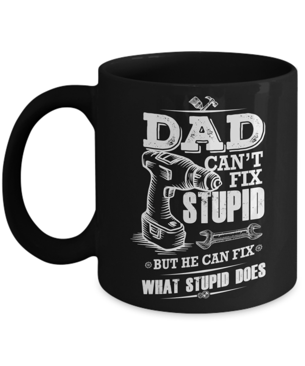 Funny Dad Coffee Mug - Dad Can't Fix Stupid