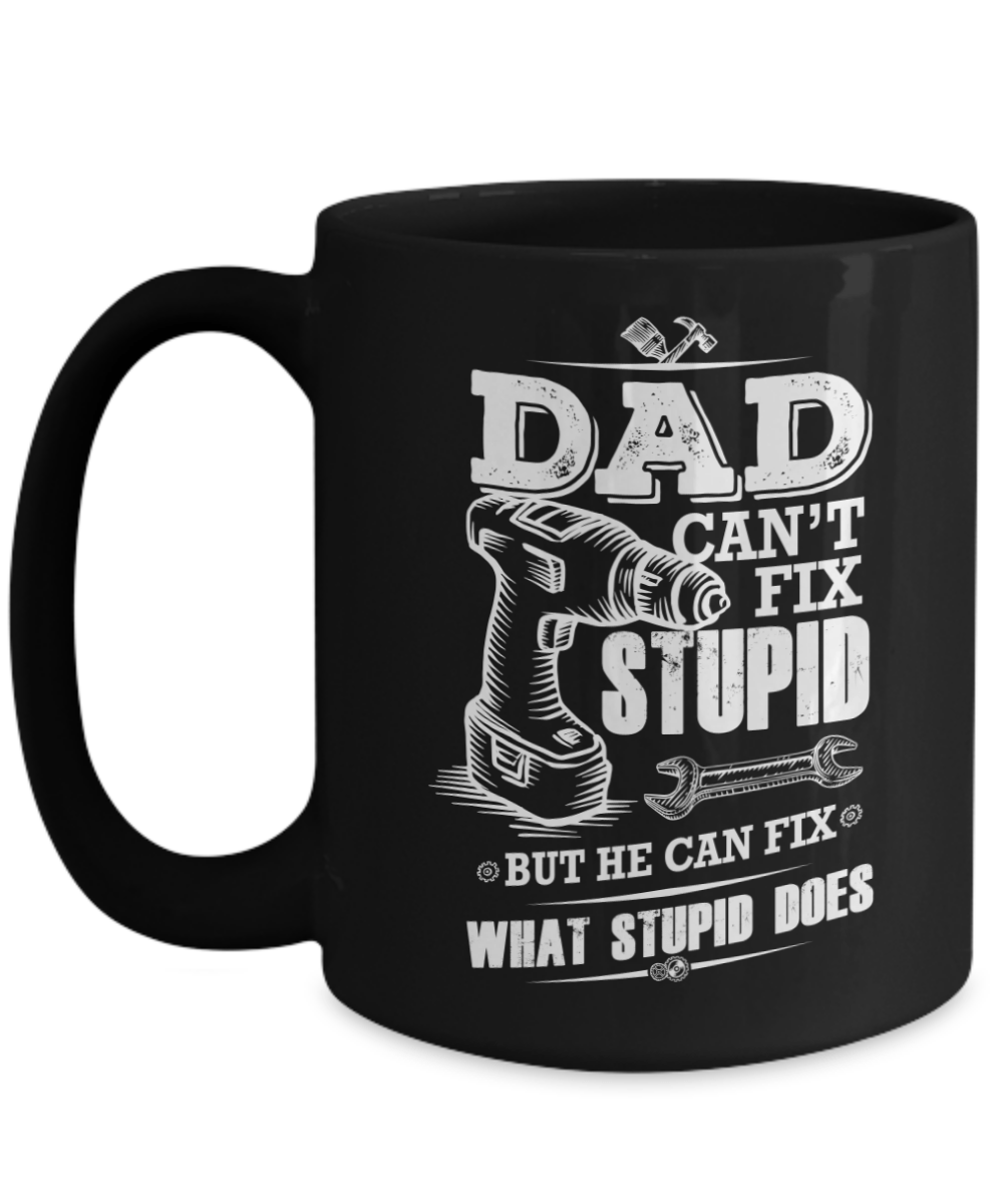 Funny Dad Coffee Mug - Dad Can't Fix Stupid