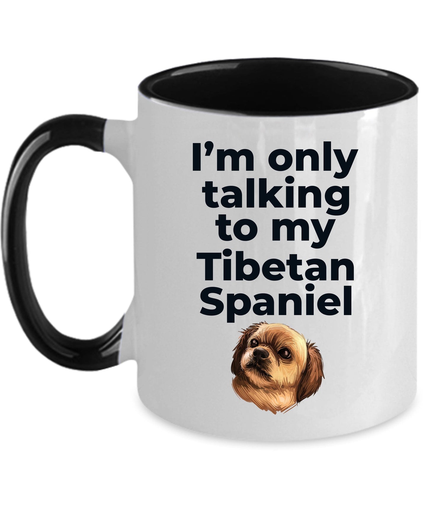 Tibetan Spaniel Dog Funny Coffee Mug Custom Photo - I'm only talking to my Tibetan Spaniel