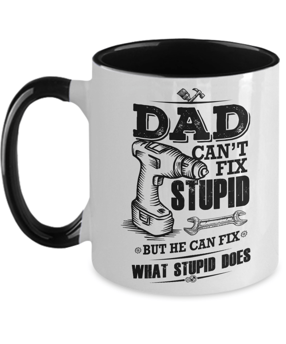 Funny Dad Coffee Mug - Dad Can't Fix Stupid