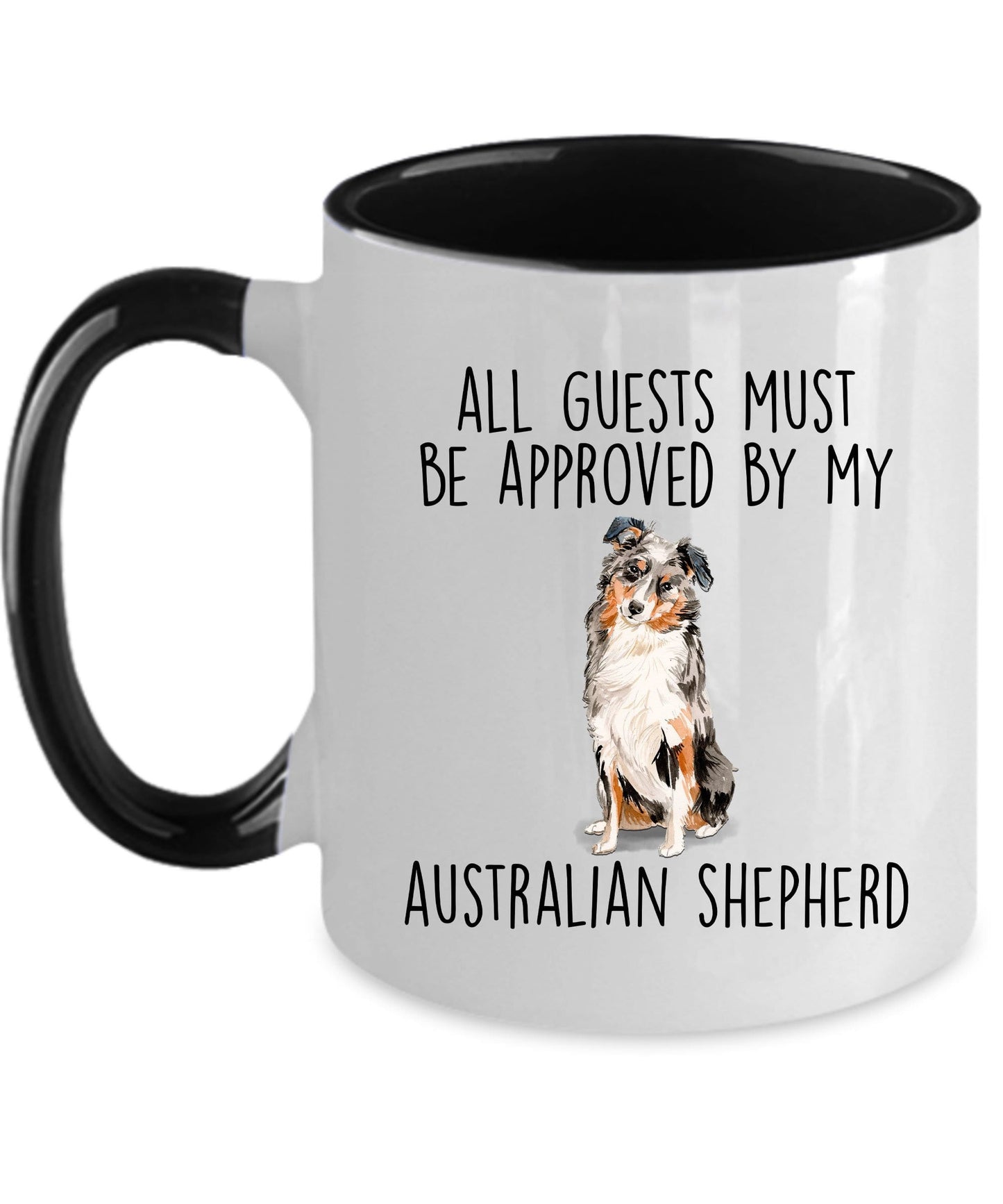 Australian Shepherd Dog Funny Coffee Mug - All guests Must Be Approved by my Australian Shepherd