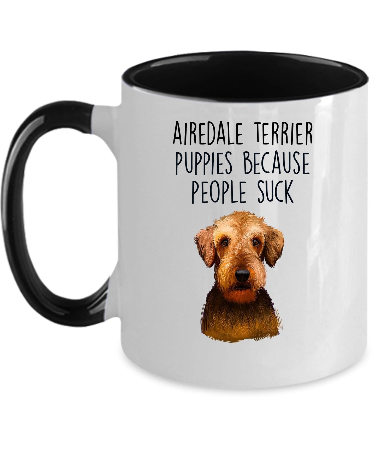 Airedale Terrier Puppies Because People Suck - Funny Dog Ceramic Mug