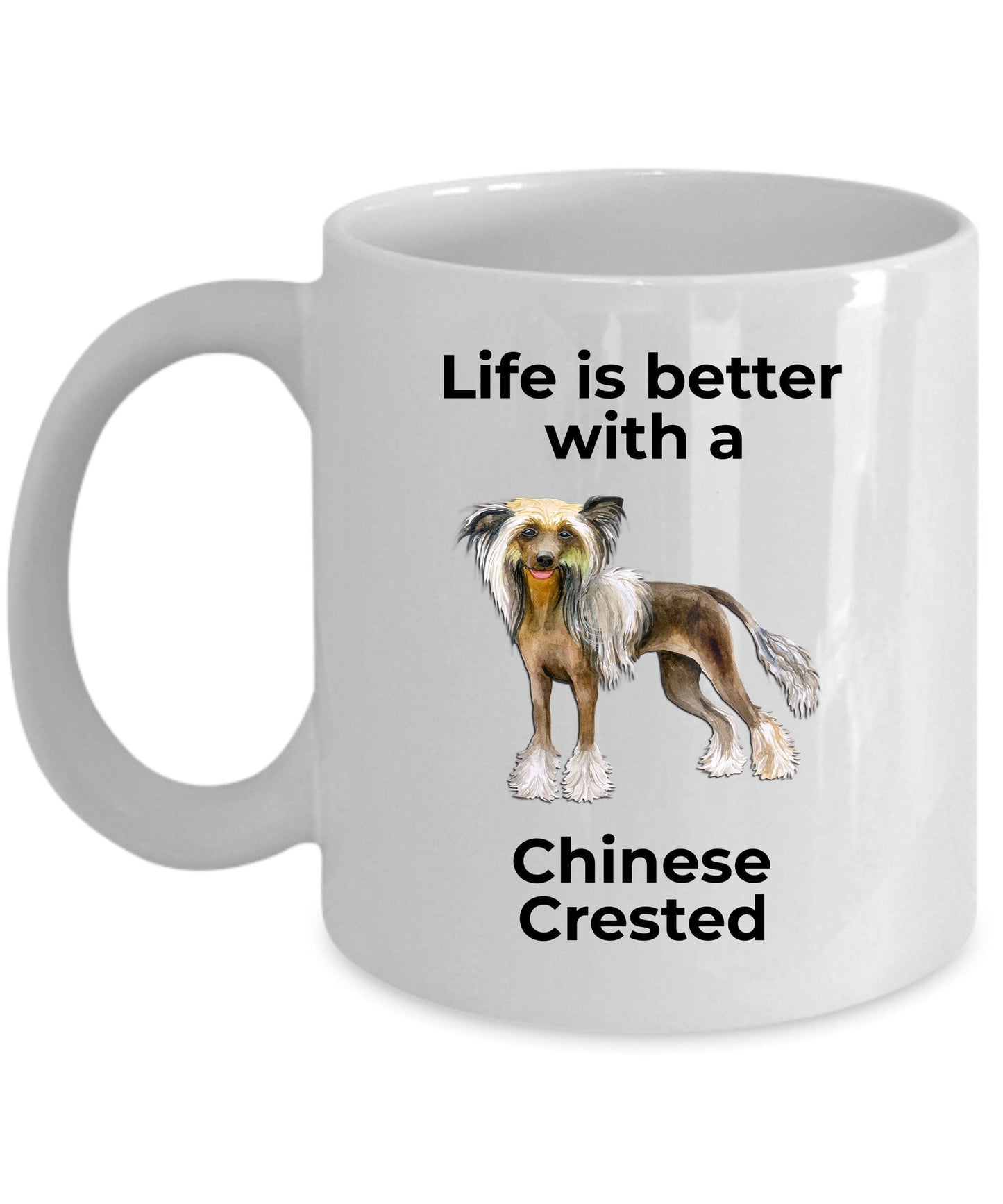 Chinese Crested Dog Lover ceramic coffee mug - Life is better with a Chinese Crested