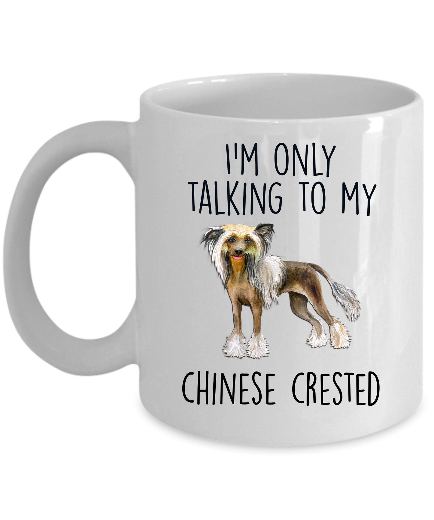 Chinese Crested Dog Funny Ceramic Coffee Mug - I'm Only Talking to My Chinese Crested