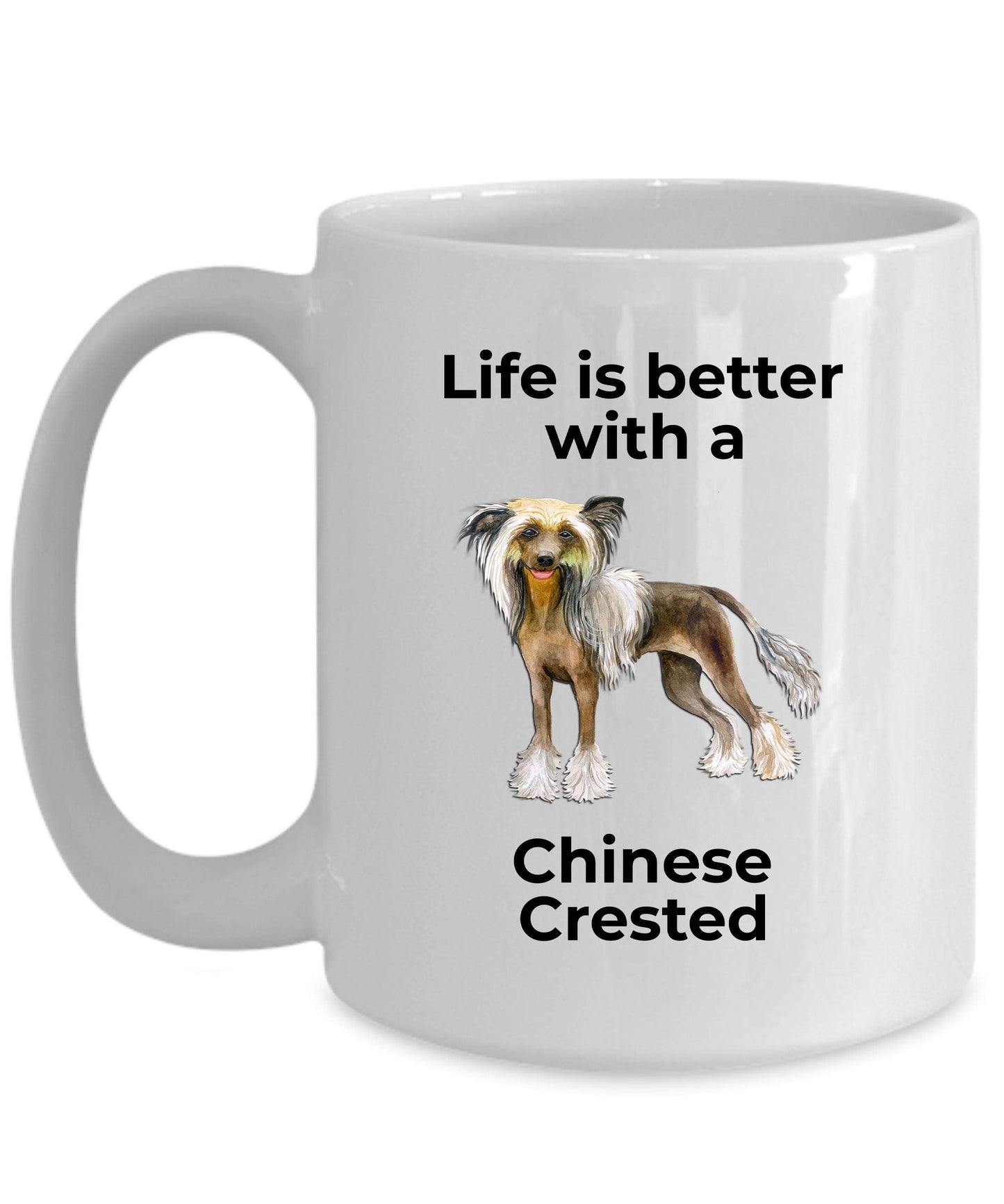 Chinese Crested Dog Lover ceramic coffee mug - Life is better with a Chinese Crested