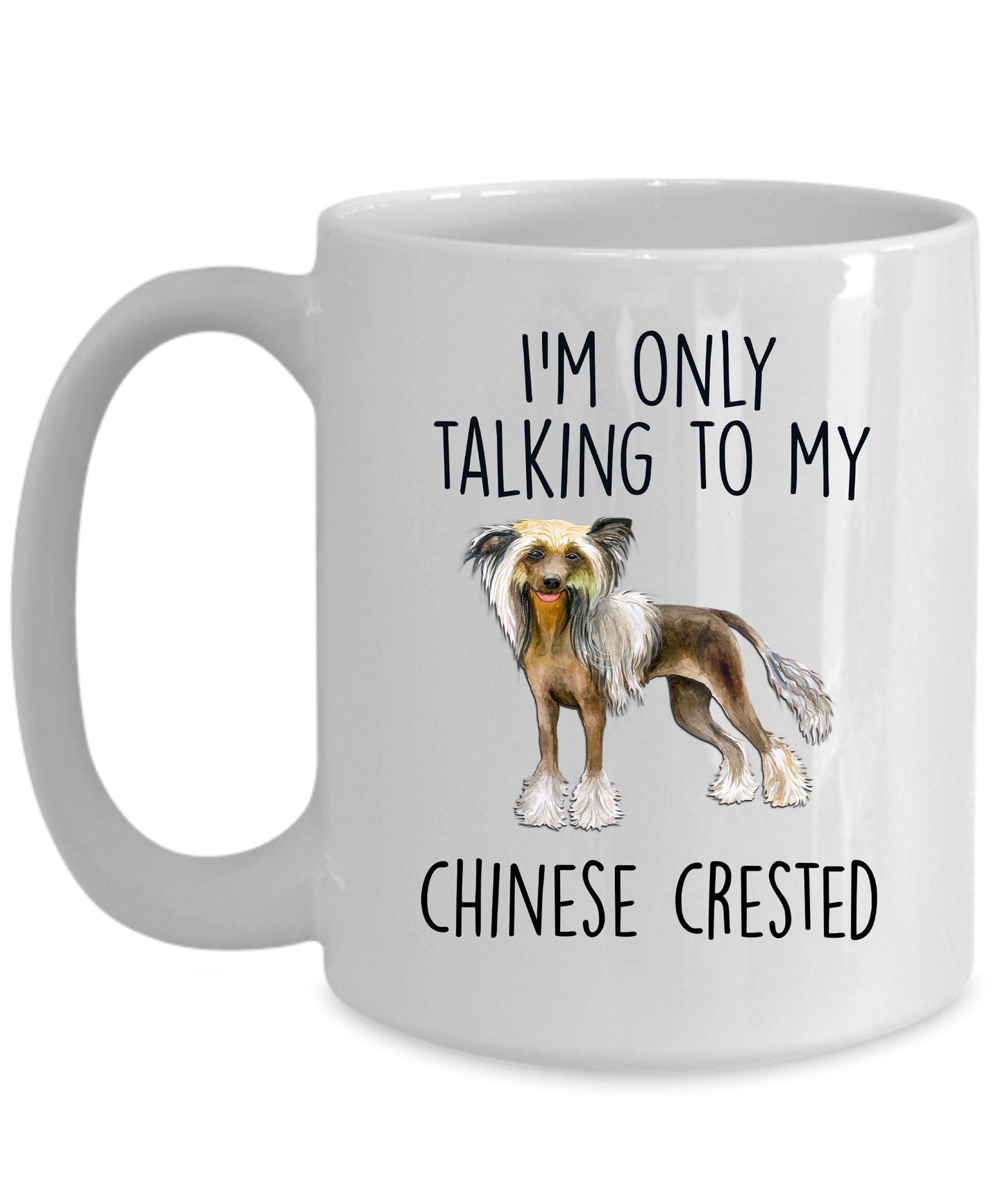 Chinese Crested Dog Funny Ceramic Coffee Mug - I'm Only Talking to My Chinese Crested