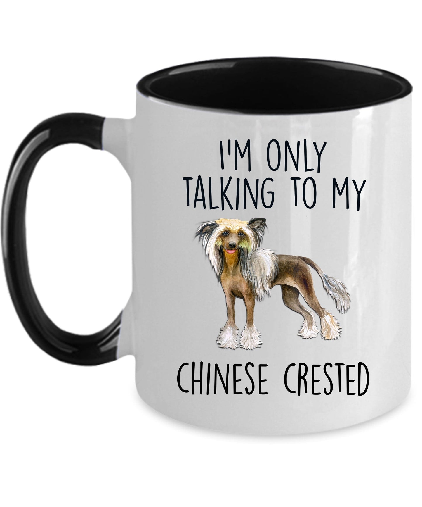 Chinese Crested Dog Funny Ceramic Coffee Mug - I'm Only Talking to My Chinese Crested