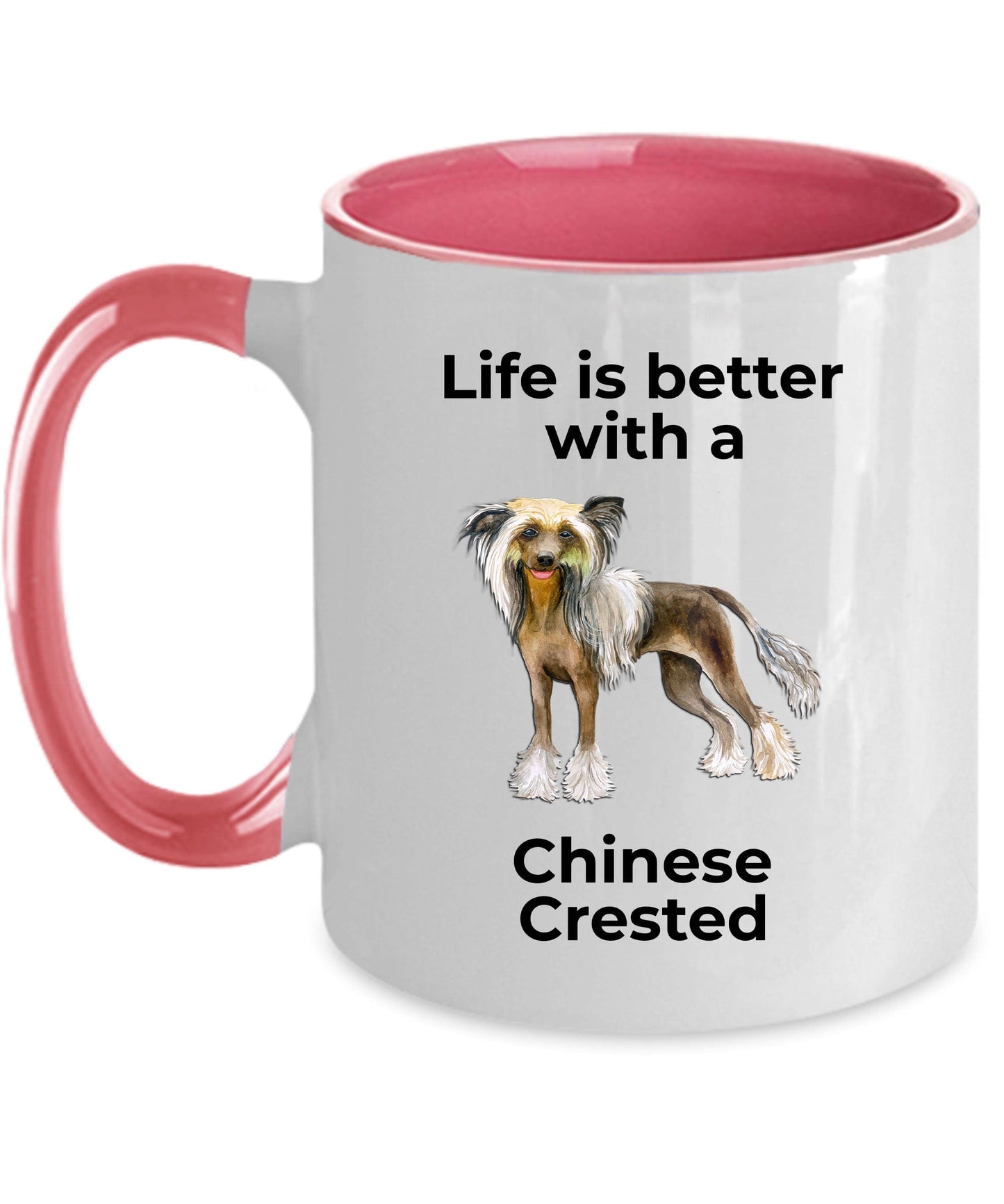 Chinese Crested Dog Lover ceramic coffee mug - Life is better with a Chinese Crested