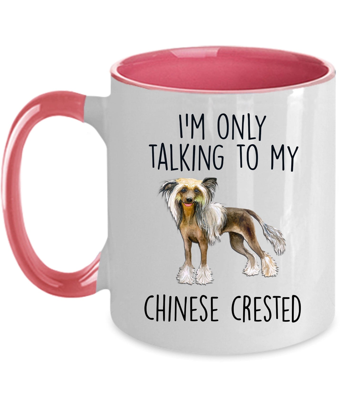 Chinese Crested Dog Funny Ceramic Coffee Mug - I'm Only Talking to My Chinese Crested