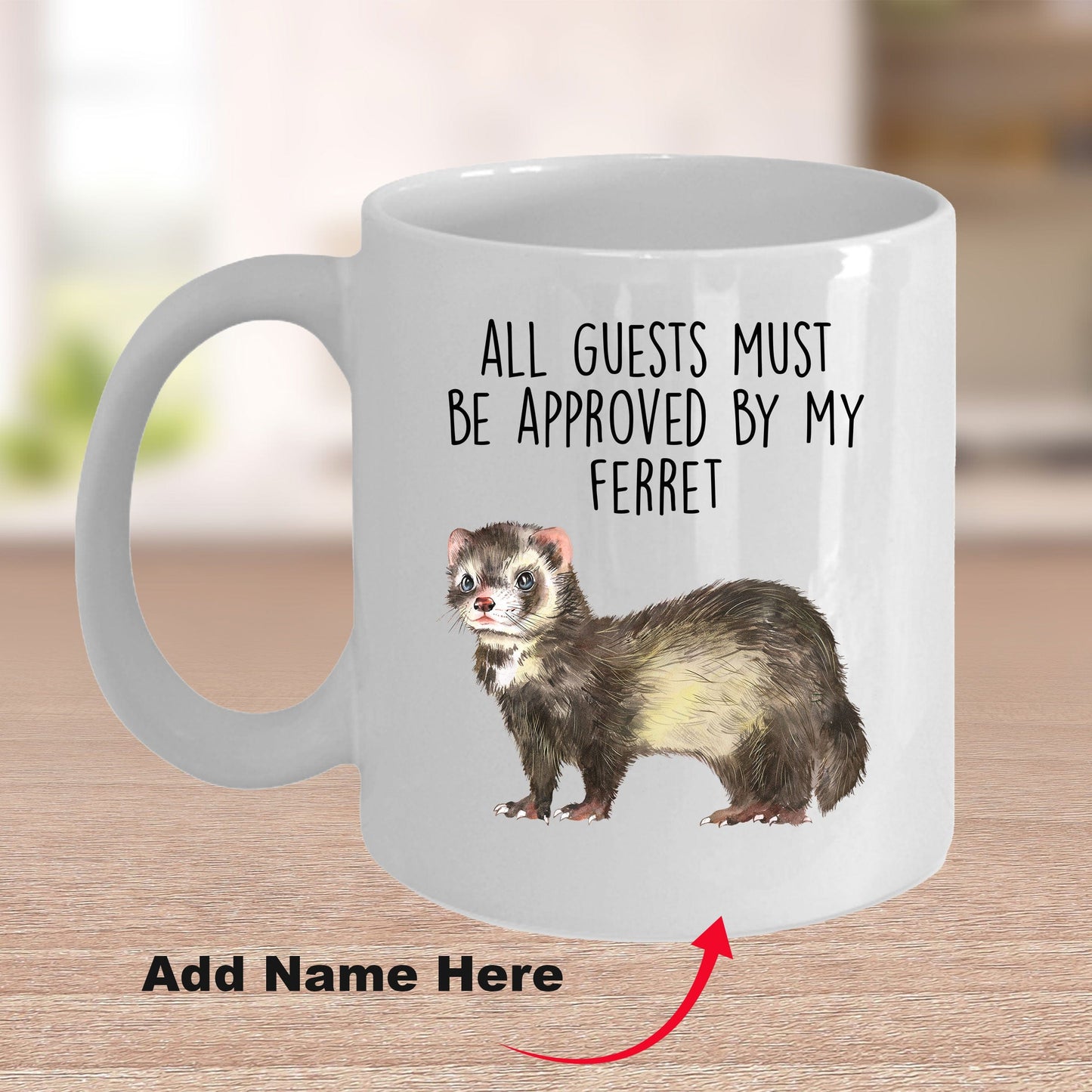 Funny Ferret Custom Ceramic Coffee Mug - All Guests Must Be approved By My Ferret