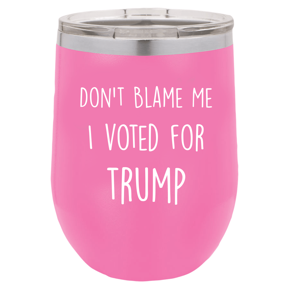 Don't Blame Me I Voted For Trump Polar Camel - 12 oz Stemless Wine Tumbler w/Lid - {Laser etched No color in the artwork}