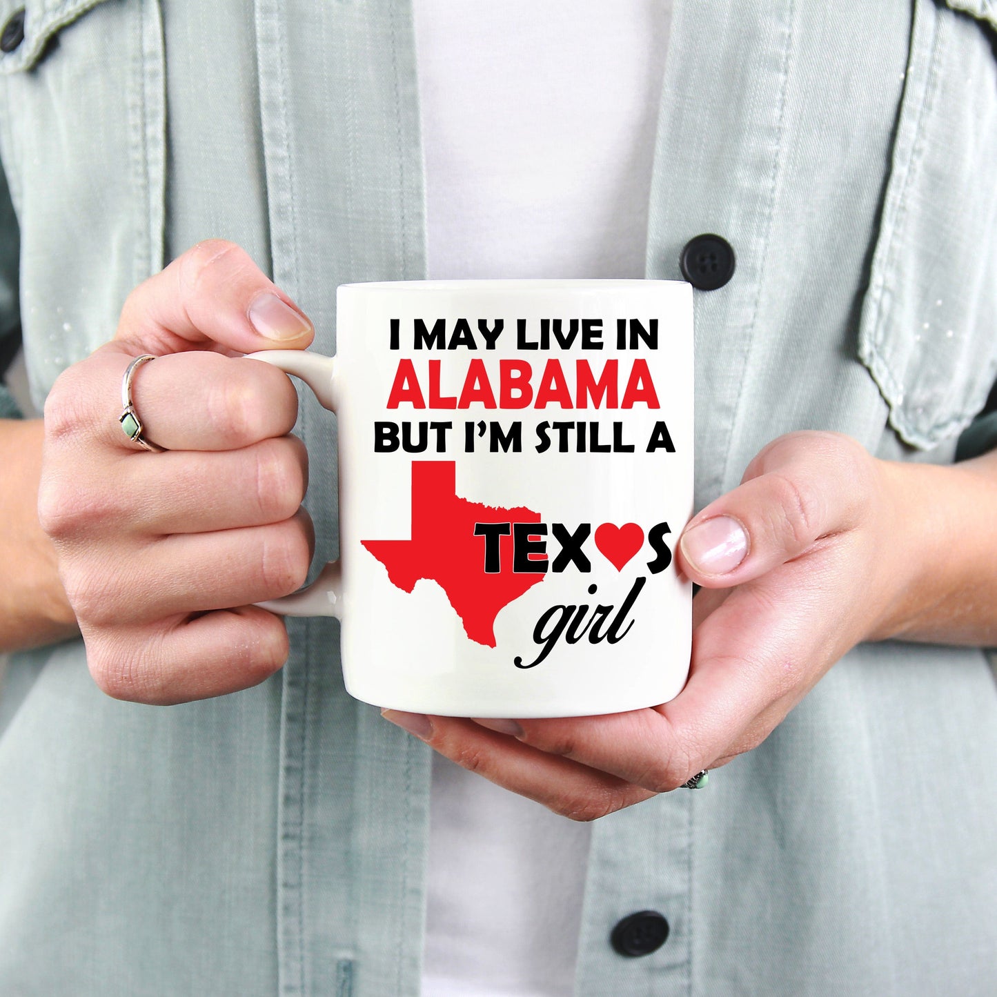 Texas Girl Coffee Mug - I May Live In Alabama But I'm Still a Texas Girl