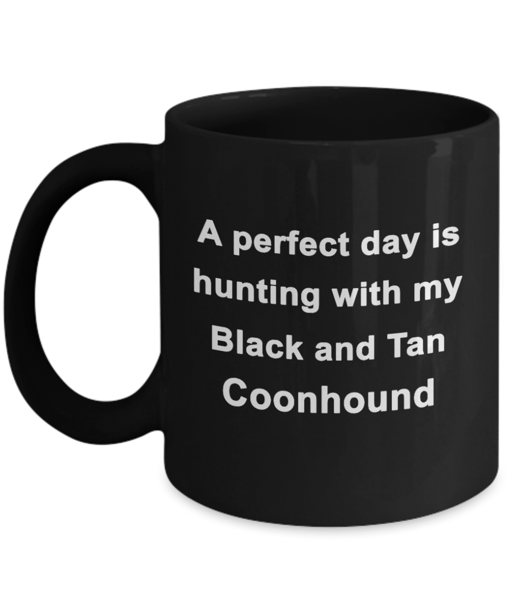 Hunter Gift - Perfect Day is Hunting with my Black and Tan Coonhound Black Coffee Mug