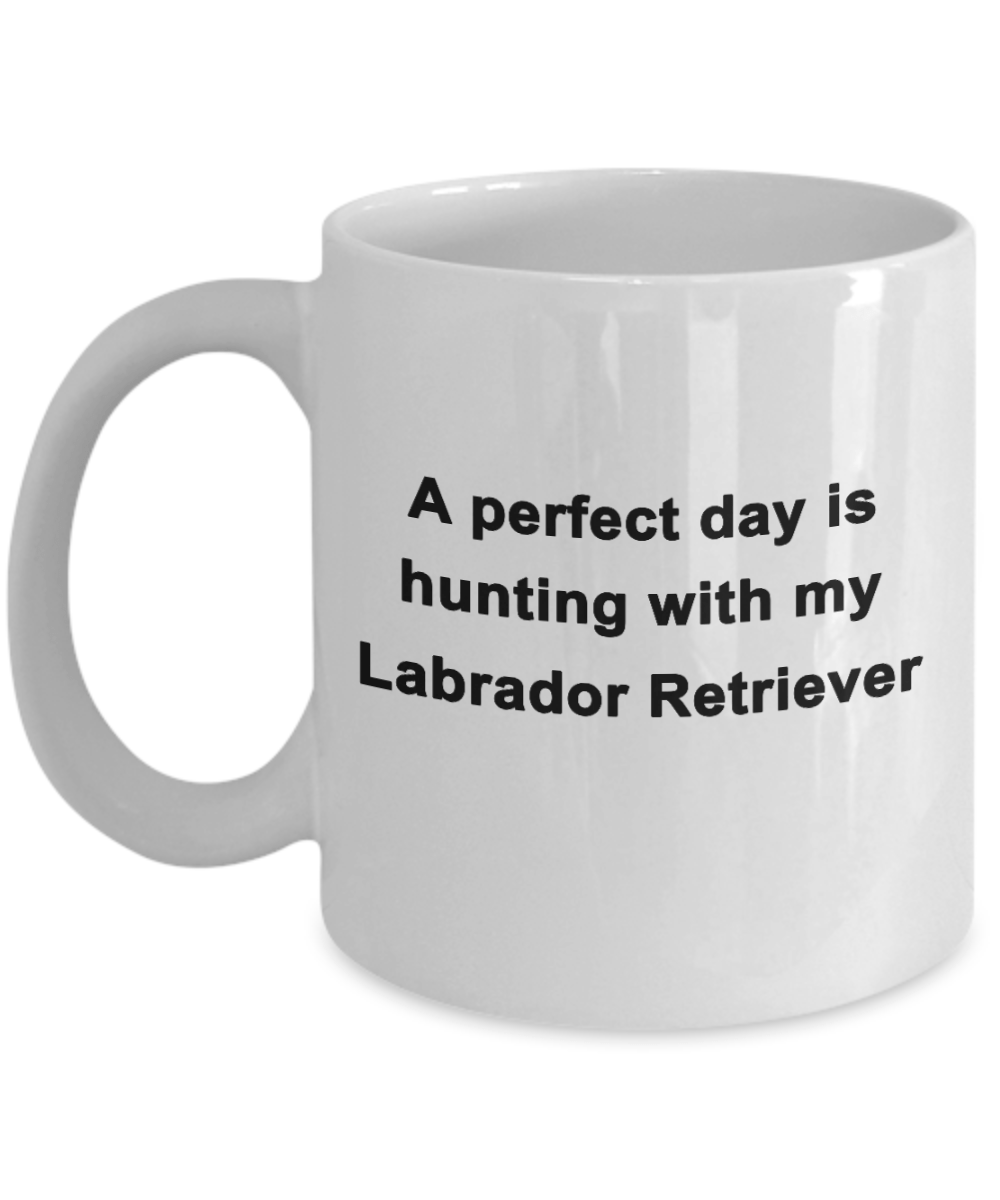 Hunter Mug Gift A Perfect Day is Hunting With My Labrador Retriever