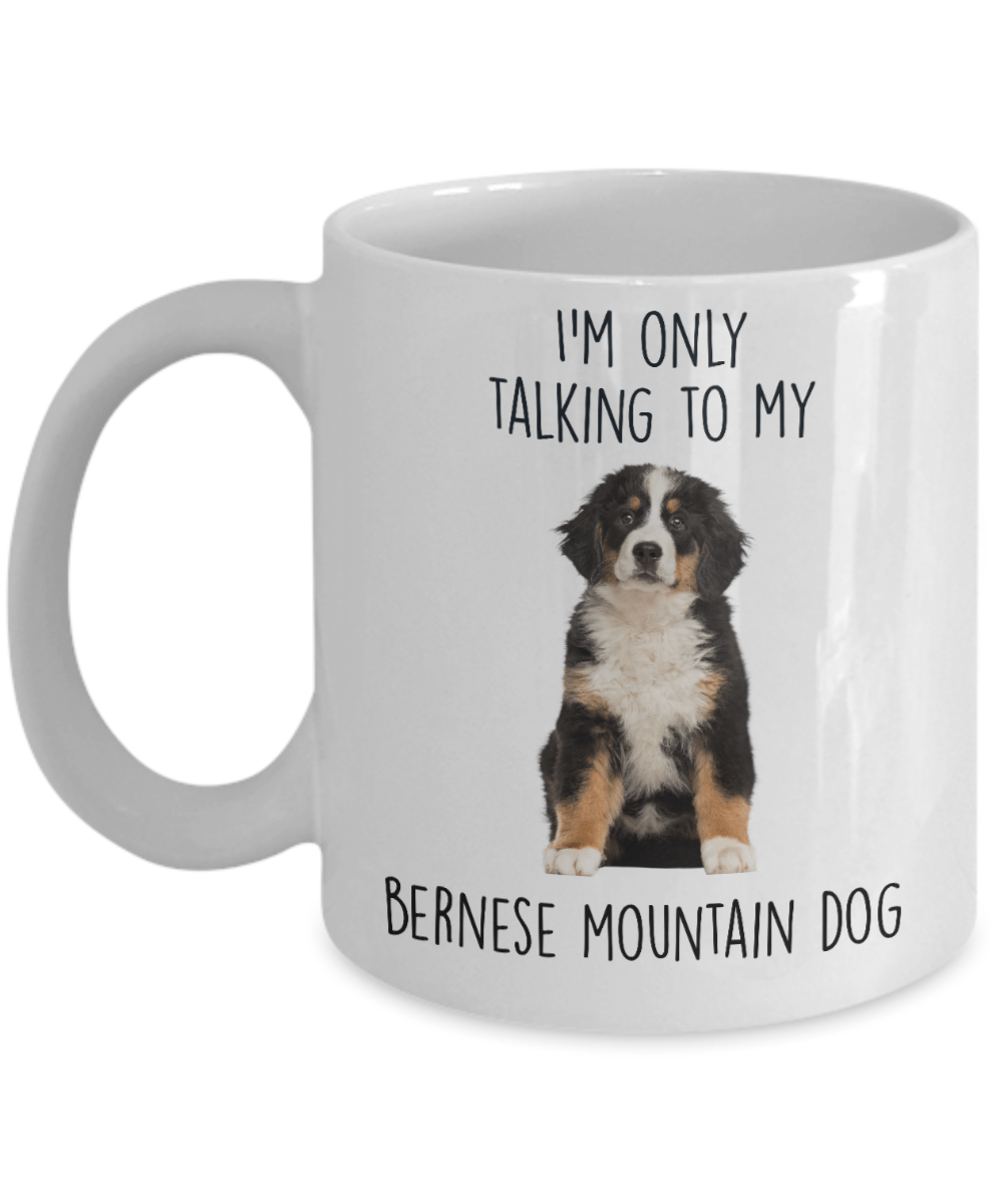 Funny Bernese Mountain Dog Custom Coffee Mug - I'm only talking to my dog