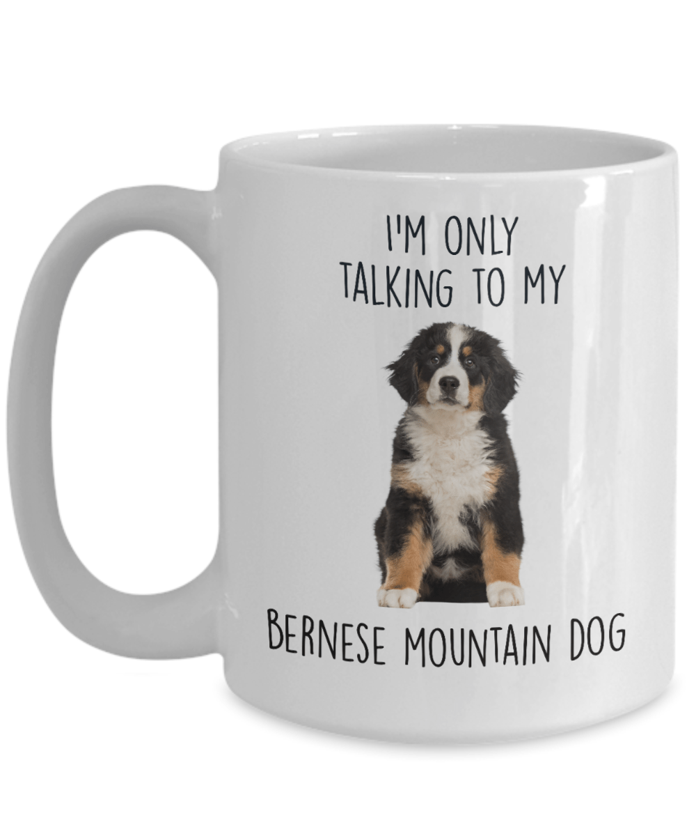 Funny Bernese Mountain Dog Custom Coffee Mug - I'm only talking to my dog