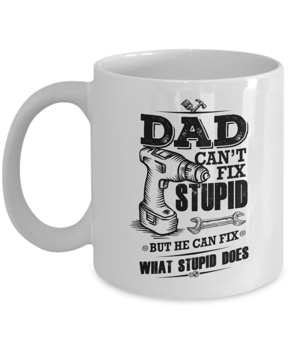 Funny Dad Coffee Mug - Dad Can't Fix Stupid