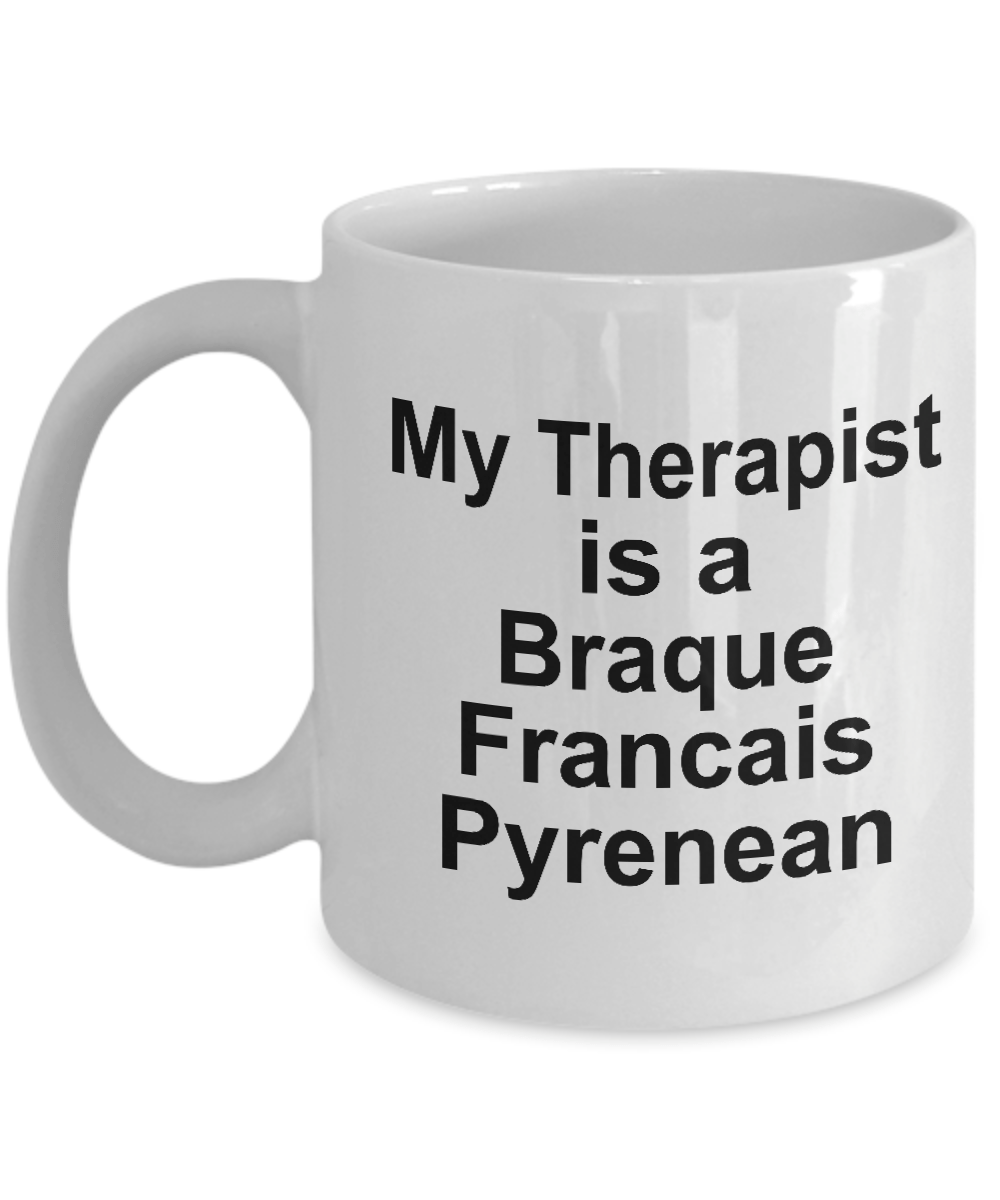 Braque Francais Pyrenean Dog Owner Lover Funny Gift Therapist White Ceramic Coffee Mug