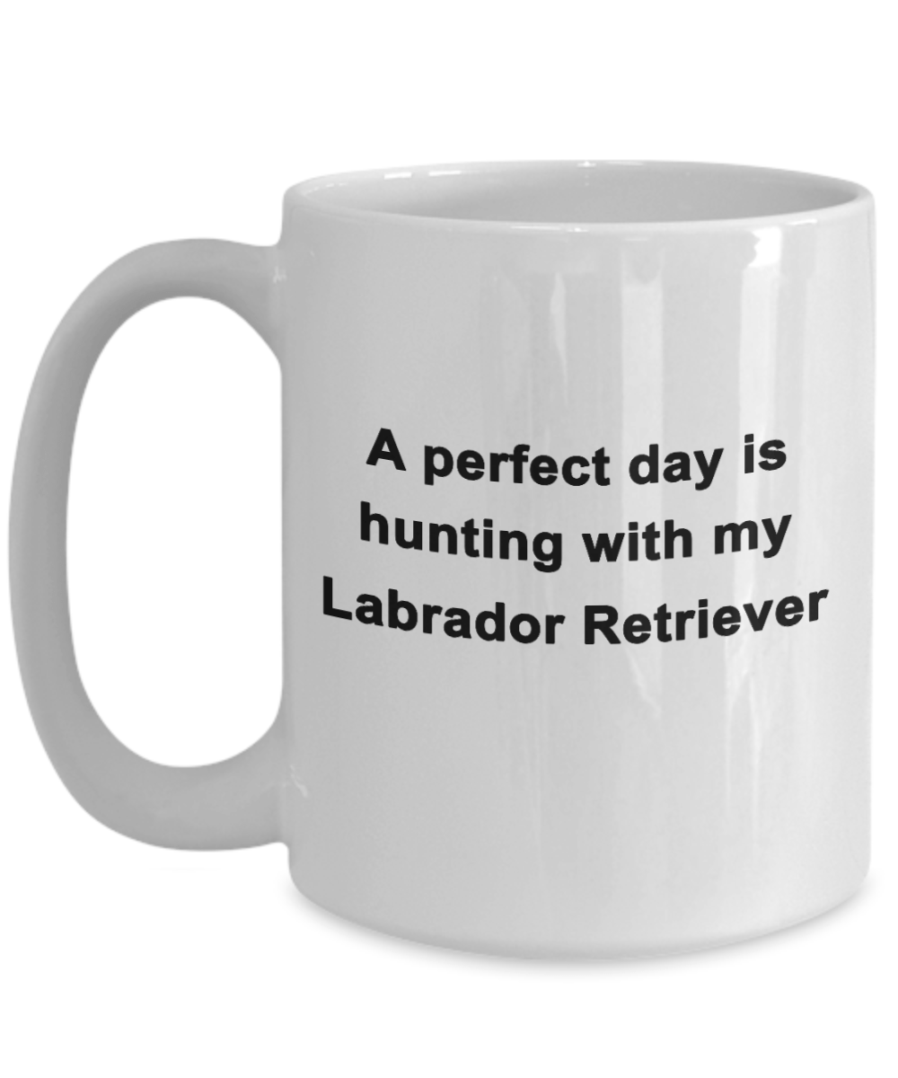 Hunter Mug Gift A Perfect Day is Hunting With My Labrador Retriever