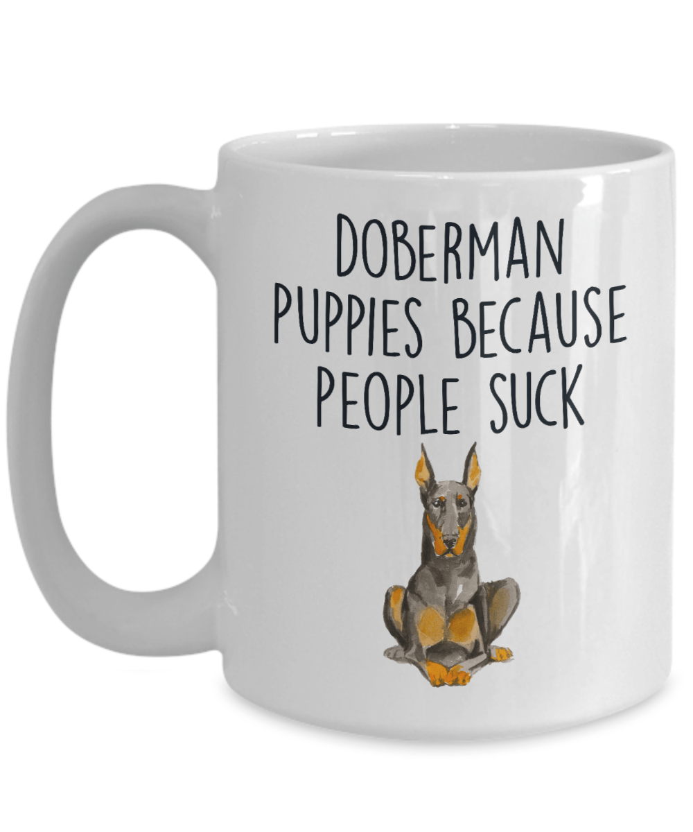 Doberman Puppies Because People Such Funny Dog Ceramic Coffee Mug